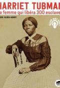 Harriet Tubman : la femme qui libéra 300 esclaves-Bloch-Henry-Livre jeunesse