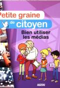 Petite graine de citoyen. Bien utiliser les médias - Milési - Surein - Livre jeunesse