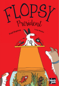 Flopsy président - Fred Dupouy - Lucie Maillot - Livre jeunesse