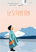 Le si petit roi - Alice Brière-Haquet - Julie Guillem - Livre jeunesse