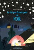 Je n'ai pas (trop) peur du noir - Anna Milbourne - Daniel Rieley - Livre jeunesse