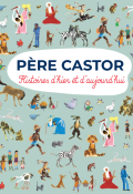 Père Castor : histoires d'hier et d'aujourd'hui - Collectif - Livre jeunesse