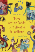 Tous les enfants ont droit à la culture - Alain Serres - Aurélia Fronty - Livre jeunesse