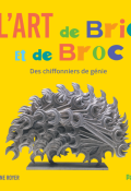 L'art de bric et de broc : des chiffonniers de génie - Diane Royer - Livre jeunesse