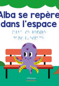 Alba se repère dans l'espace - Marc Angelier - Marie Oddoux - Thomas Tessier - Livre jeunesse