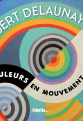 Robert Delaunay : les couleurs en mouvement - Claire Zucchelli-Romer - Livre jeunesse