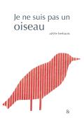 Je ne suis pas un oiseau - Anne Herbauts - Livre jeunesse