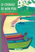 Le courage de mon père - Anne Loyer - Chloé Fraser - livre jeunesse