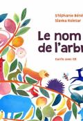 Le nom de l'arbre - Stéphanie Bénéteau - Slavka Kolesar - Livre jeunesse