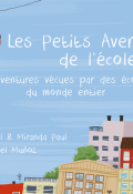 Les petits aventuriers de l'école : les aventures vécues par des écoliers du monde entier - Baptiste Paul - Miranda Paul - Isabel Munoz - Livre jeunesse