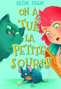 On a tué la petite souris - Silène Edgar - livre jeunesse