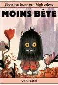 Moins bête - Sébastien Joanniez - Régis Lejonc - Livre jeunesse