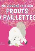 Ma licorne fait des prouts à paillettes - Suzanne Barton - Horsfall - Livre jeunesse