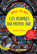 Amuse-toi avec les œuvres du Moyen Âge - Sandrine Andrews - Livre jeunesse