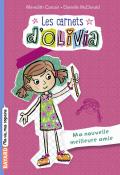 Les carnets d'Olivia (T. 1). Ma nouvelle meilleure amie - Meredith Costain - Danielle McDonald - Livre jeunesse