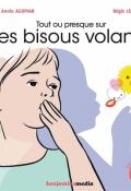 Tout ou presque sur les bisous volants - Annie Agopian - Régis Lejonc - Livre jeunesse