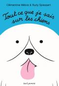 Tout ce que je sais sur les chiens - Clémentine Mélois - Rudy Spiessert - Livre jeunesse