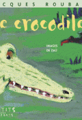 Le crocodile - Jacques Rubaud - Livre jeunesse