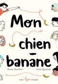 Mon chien-banane - Roxane Brouillard - Giulia Sagramola - Livre jeunesse