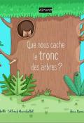 Que nous cache le tronc des arbres ? - Isabelle Collioud-Marichallot - Anne Derenne - Livre jeunesse