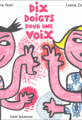 Dix doigts pour une voix - Lamia Ziadé - Patricia Huet - Livre jeunesse