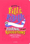 Je suis une fille rebelle : le journal de mes révolutions - Francesca Cavallo - Elena Favilli - Livre jeunesse