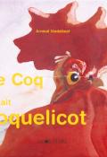 Le coq qui faisait coquelicot - Arnaud Madelénat - Livre jeunesse