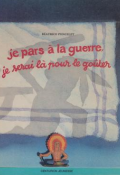 Je pars à la guerre, je serai là pour le goûter - Béatrice Poncelet  - Livre jeunesse