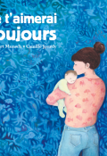 Je t'aimerai toujours - Robert Munsch - Camille Jourdy - Livre jeunesse