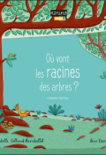 Où vont les racines des arbres ? - Isabelle Collioud-Marichallot - Anne Derenne - Livre jeunesse