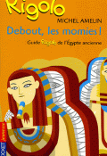 Debout, les momies ! : guide rigolo de l'Egypte ancienne - Michel Amelin - Séverin Millet - Livre jeunesse