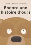 Encore une histoire d'ours - Laura Bunting - Philip Bunting - Livre jeunesse