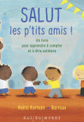 Salut les p'tits amis ! : un livre pour apprendre à compter et à être solidaire - Hollis Kurman - Barroux - Livre jeunesse