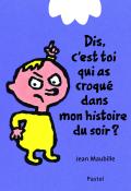 Dis, c'est toi qui as croqué dans mon histoire du soir ? - Jean Maubille - Livre jeunesse