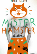 Mister Hamster et moi... - Birdie Milano - Livre jeunesse