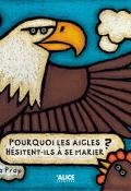 Pourquoi les aigles hésitent-ils à se marier, Lila Prap, livre jeunesse