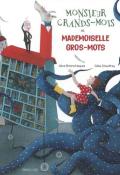 Monsieur Grands-Mots et Mademoiselle Gros-Mots - Alice Brière-Haquet - Célia Chauffrey - Livre jeunesse