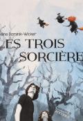 Les trois sorcières - Céline Dominik-Wicker - Anna Horváth Annabies - Livre jeunesse