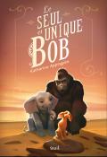 Le seul et unique Bob - Katherine A. Applegate - Patricia Castelao - Livre jeunesse