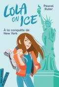 Lola on ice (T. 3). À la conquête de New York - Pascal Ruter - Gloria Pizzilli - Livre jeunesse