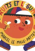 Marcel le mille-pattes : fruits et légumes - Cachetejack - Livre jeunesse