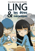 Ling & les êtres mécaniques - Emma Robert - Gwendal Blondelle - Livre jeunesse