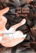 Un nom de bête féroce - Jean-Baptiste Labrune - Marine Rivoal - Livre jeunesse