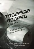 Troisième regard saison 2 : 8 pièces à lire et à jouer pour les jeunes gens - Emmanuelle Destremau - Nathalie Fillion - Samuel Gallet - Simon Grangeat - Ronan Mancec - Fabrice Melquiot - Julie Rosselo-Rochet - Gwendoline Soublin - Livre jeunesse