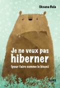 Je ne veux pas hiberner (pour faire comme le bison) / Je veux hiberner (pour faire comme l'ours) - Oksana Bula - Livre jeunesse