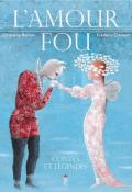 L'amour fou : contes et légendes - Ghislaine Roman - Frédéric Clément - Livre jeunesse