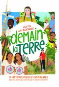 Demain la Terre : 20 histoires vraies et inspirantes pour les jeunes qui veulent agir et sauver la planète, Lily Dyu, Amy Blackwell, Livre jeunesse