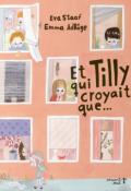 Et Tilly qui croyait que..., Eva Staaf, Emma Adbage, livre jeunesse