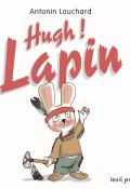 Hugh ! lapin, Antonin Louchard, livre jeunesse