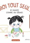 Moi tout seul ! Je mange comme un grand, Natascha Rosenberg, livre jeunesse